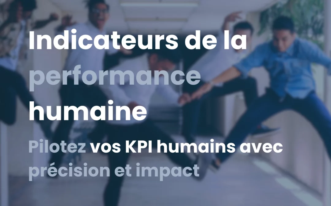 Le guide 2025 des indicateurs de la performance humaine en entreprise