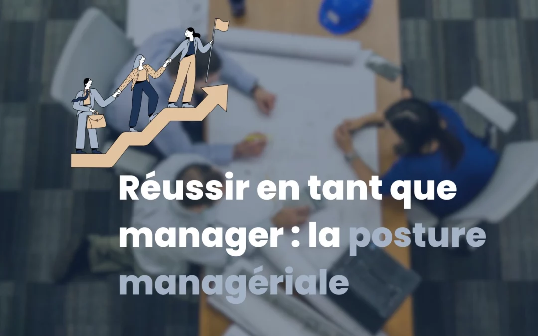 Définition et bonnes pratiques de la posture managériale avec Learning Partners