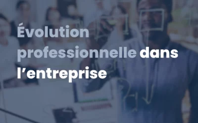 Évolution professionnelle dans l’entreprise : méthodes et leviers efficaces
