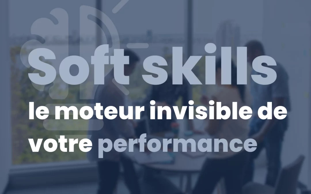 Soft skills, le moteur invisible de votre performance - Learning Partners