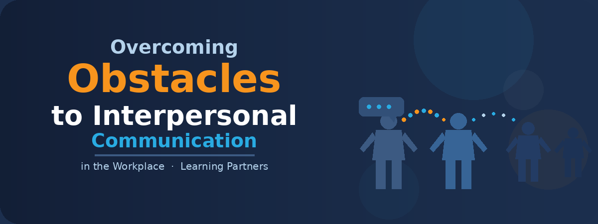 Discover the Learning Partners blog 7 Overcoming obstacles to interpersonal communication